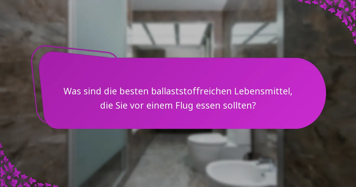 Was sind die besten ballaststoffreichen Lebensmittel, die Sie vor einem Flug essen sollten?