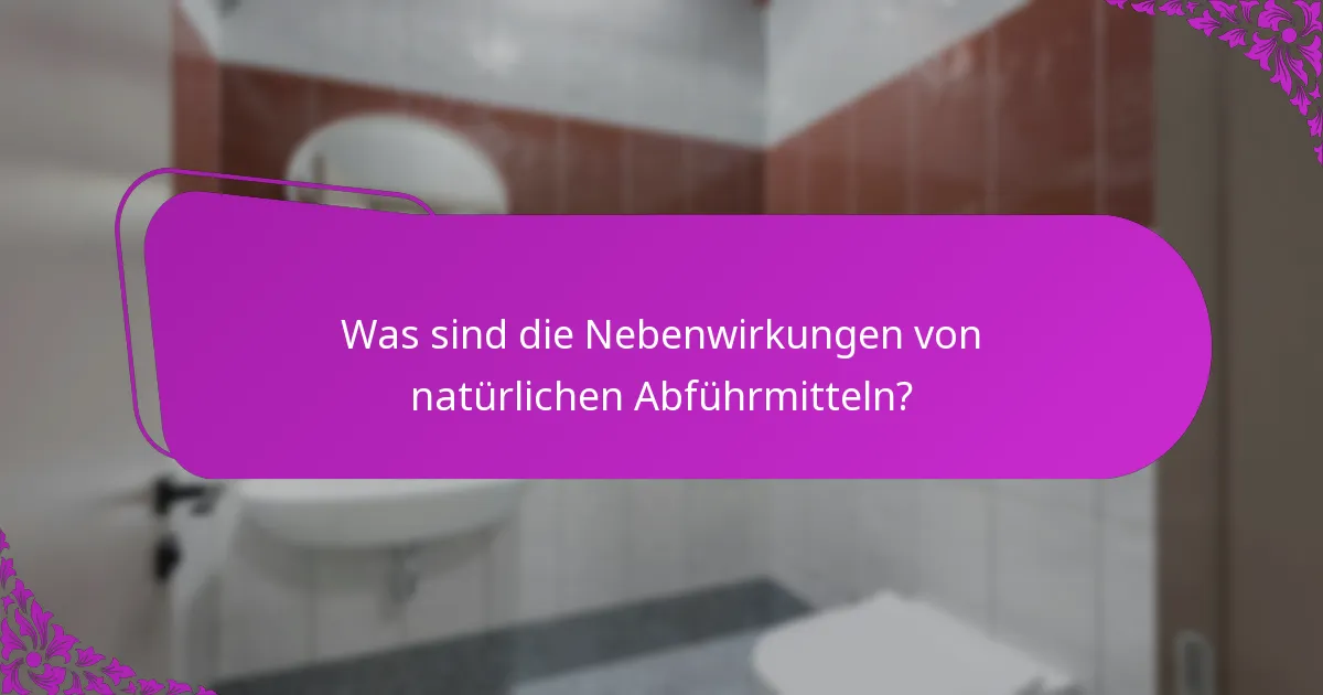 Was sind die Nebenwirkungen von natürlichen Abführmitteln?