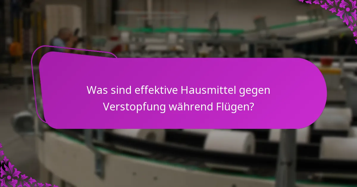Was sind effektive Hausmittel gegen Verstopfung während Flügen?