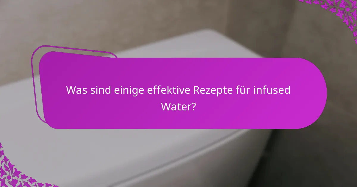 Was sind einige effektive Rezepte für infused Water?
