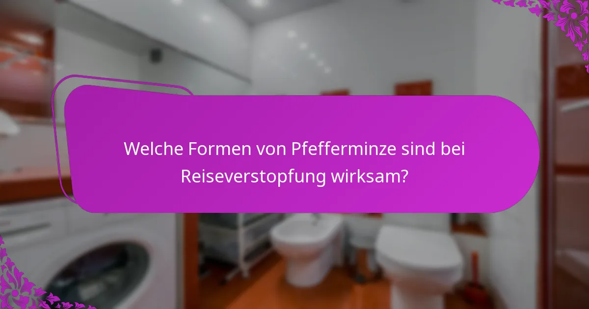 Welche Formen von Pfefferminze sind bei Reiseverstopfung wirksam?