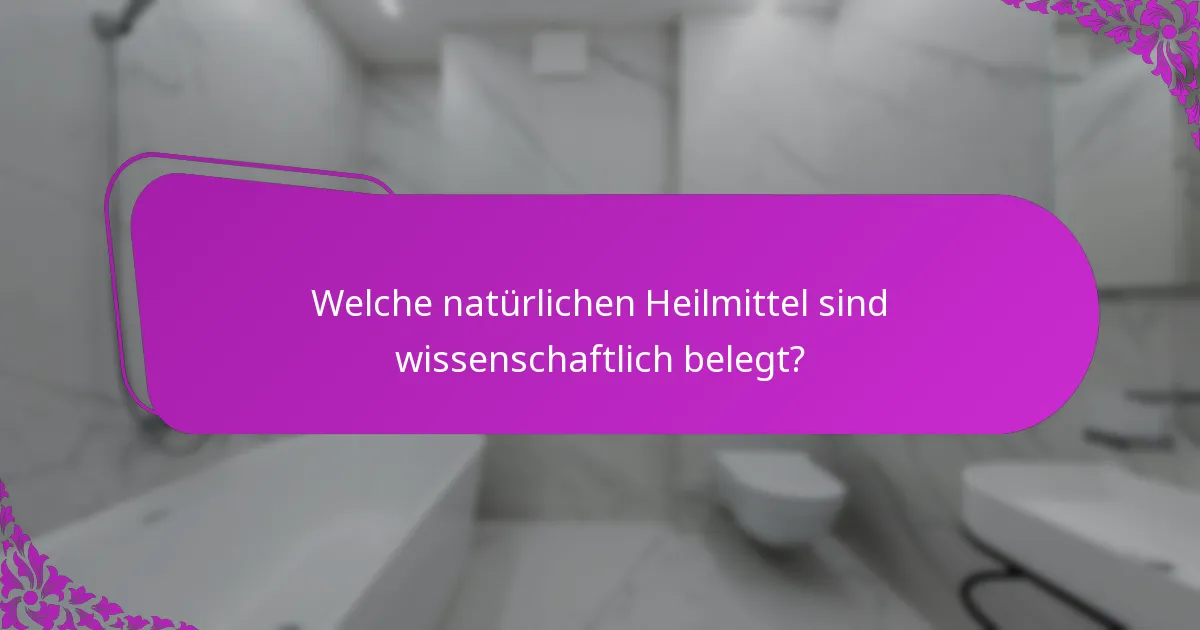 Welche natürlichen Heilmittel sind wissenschaftlich belegt?