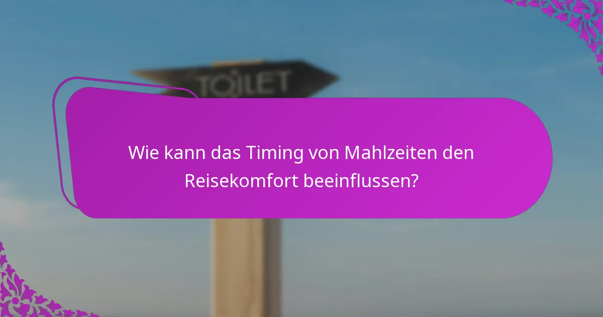 Wie kann das Timing von Mahlzeiten den Reisekomfort beeinflussen?