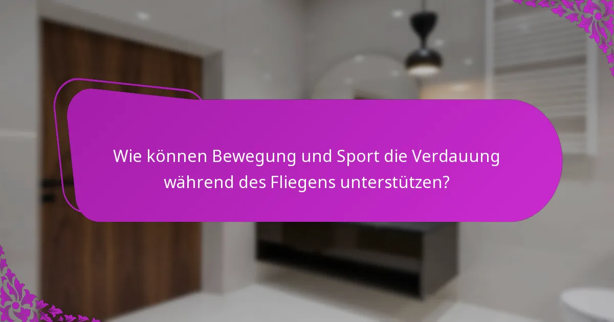 Wie können Bewegung und Sport die Verdauung während des Fliegens unterstützen?