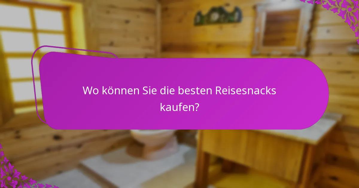 Wo können Sie die besten Reisesnacks kaufen?